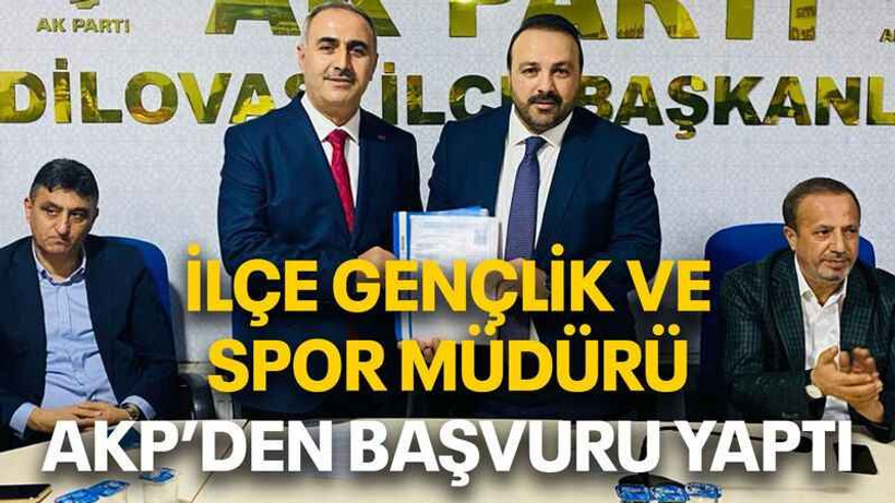 İlçe Gençlik ve Spor müdürü AKP’den başvuru yaptı